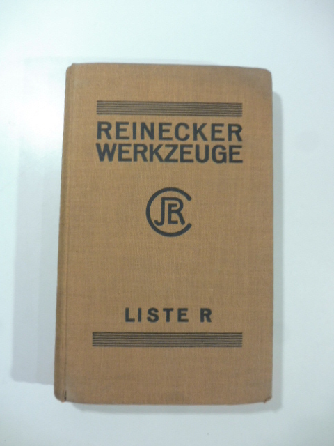 J. E. Reinecker A.-G. Werkzeug und Werkzeugmaschinen Fabrik Cheminitz 14. Werkzeuge Liste R